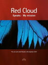 Red Cloud Speaks - My mission【電子書籍】 Red Cloud