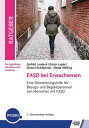 FASD bei Erwachsenen Eine Orientierungshilfe f?r Bezugs- und Begleitpersonen von Menschen mit FASD