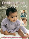 Debbie Bliss Baby & Toddler Knits 20 Gorgeous Jackets, Sweaters, Hats, Bootees and More