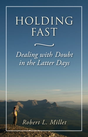 Holding Fast: Dealing with Doubt in the Latter Days