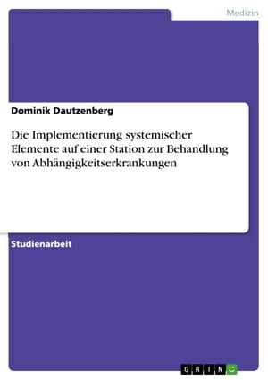 Die Implementierung systemischer Elemente auf einer Station zur Behandlung von Abhängigkeitserkrankungen