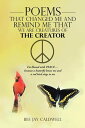 Poems That Changed Me and Remind Me That We Are Creatures of the Creator I’M Blessed with Peace … Because a Butterfly Knew Me and a Red Bird Sings to Me【電子書籍】 Bee Jay Caldwell