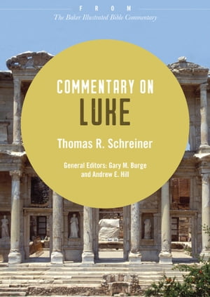 Commentary on Luke From The Baker Illustrated Bible Commentary【電子書籍】 Thomas R. Schreiner