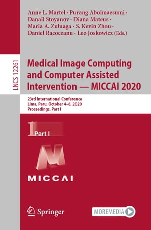 Medical Image Computing and Computer Assisted Intervention MICCAI 2020 23rd International Conference, Lima, Peru, October 4 8, 2020, Proceedings, Part I【電子書籍】