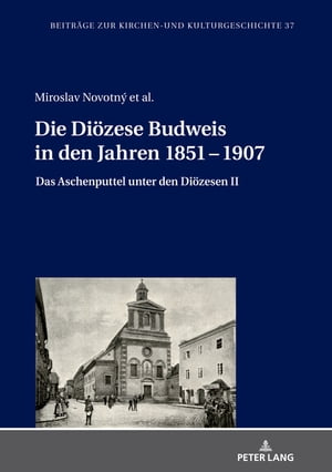 Die Dioezese Budweis in den Jahren 1851 - 1907 Das Aschenputtel unter den Dioezesen IIŻҽҡ[ Miroslav Novotn? ]