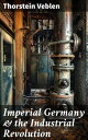 Imperial Germany & the Industrial Revolution The Economic Rise as a Fuel for Pol...