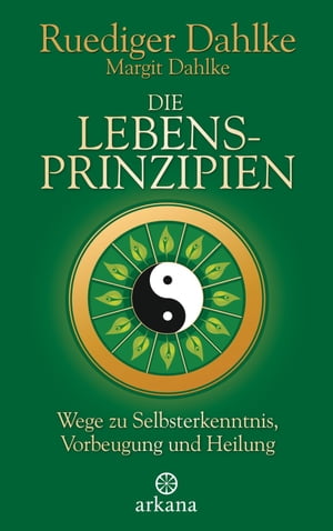 Die Lebensprinzipien Wege zu Selbsterkenntnis, Vorbeugung und Heilung