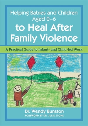 楽天楽天Kobo電子書籍ストアHelping Babies and Children Aged 0-6 to Heal After Family Violence A Practical Guide to Infant- and Child-Led Work【電子書籍】[ Dr. Wendy Bunston ]