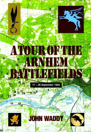 A Tour of the Arnhem Battlefields 17-26 September 1944