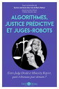 Algorithmes, justice pr?dictive et juges-robot Entre Judge Dredd et Minority Report, quels tribunaux pour demain ?