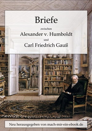 Briefe zwischen A. v. Humboldt und Gauss