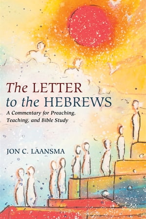 The Letter to the Hebrews A Commentary for Preaching, Teaching, and Bible Study【電子書籍】 Jon C. Laansma
