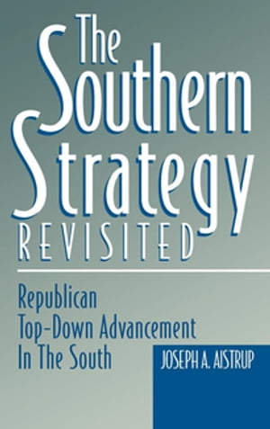 The Southern Strategy Revisited Republican Top-Down Advancement in the South