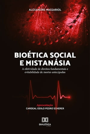 Bio?tica Social e Mistan?sia a efetividade de direitos fundamentais e evitabilidade de mortes antecipadas【電子書籍】[ Alexandre Massariol ]