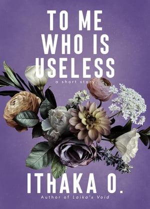 To Me Who Is Useless