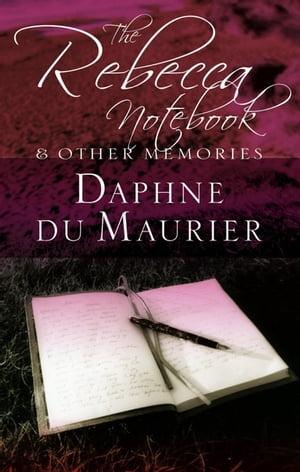 The Rebecca Notebook and other memories【電子書籍】 Daphne Du Maurier