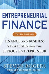 Entrepreneurial Finance, Third Edition: Finance and Business Strategies for the Serious Entrepreneur【電子書籍】[ Steven Rogers ]