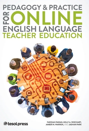 Pedagogy Practice for Online English Language Teacher Education【電子書籍】 Faridah Pawan