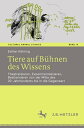 Tiere auf B hnen des Wissens Theatralisieren, Experimentalisieren, Bestiarisieren von der Mitte des 20. Jahrhunderts bis in die Gegenwart【電子書籍】 Esther K hring