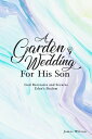 A Garden Wedding for His Son God Recreates and Secures Eden 039 s Shalom【電子書籍】 James Wilson