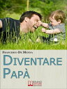 Diventare Pap?. Consigli Pratici per Sopravvivere all’Impresa di Crescere i Figli e Godere delle Piccole Gioie Quotidiane. (Ebook Italiano - Anteprima Gratis) Consigli Pratici per Sopravvivere all’Impresa di Crescere i Figli e Goder