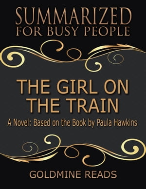 ŷKoboŻҽҥȥ㤨The Girl On the Train - Summarized for Busy People: A Novel: Based on the Book by Paula HawkinsŻҽҡ[ Goldmine Reads ]פβǤʤ370ߤˤʤޤ