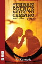 The Urban Girl 039 s Guide to Camping and other plays (NHB Modern Plays)【電子書籍】 Fin Kennedy