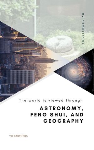 The world is viewed through Astronomy, Feng Shui, and Geography