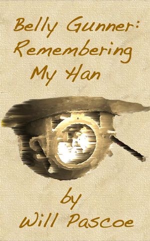 Belly Gunner: Remembering My Han