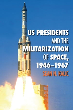 US Presidents and the Militarization of Space, 1946-1967