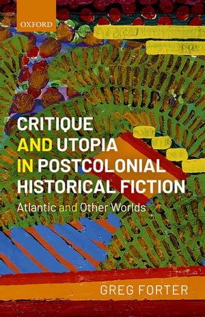 Critique and Utopia in Postcolonial Historical Fiction