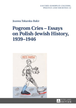 Pogrom Cries – Essays on Polish-Jewish History, 1939–1946