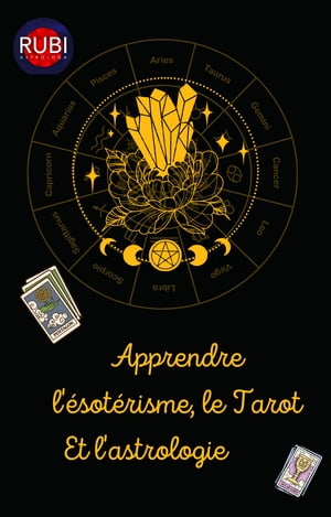 Apprendre l'ésotérisme, le Tarot Et l'astrologie