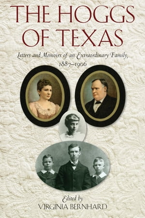 The Hoggs of Texas Letters and Memoirs of an Extraordinary Family, 1887 1906【電子書籍】
