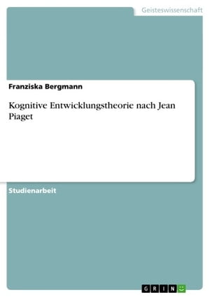 Kognitive Entwicklungstheorie nach Jean Piaget