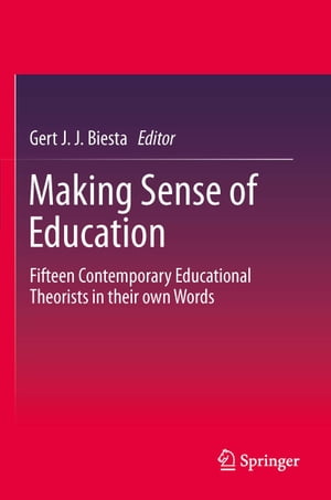 Making Sense of Education Fifteen Contemporary Educational Theorists in their own Words