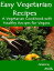 Easy Vegetarian Recipes: A Vegetarian Cookbook with Healthy Recipes for Vegans