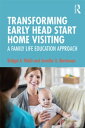 Transforming Early Head Start Home Visiting A Family Life Education Approach【電子書...