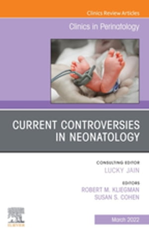 Current Controversies in Neonatology, An Issue of Clinics in Perinatology, E-Book