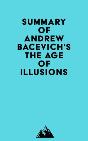 Summary of Andrew Bacevich's The Age of IllusionsŻҽҡ[ ? Everest Media ]