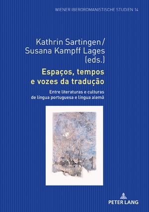 Espa?os, tempos e vozes da tradu??o Entre literaturas e culturas de l?ngua portuguesa e l?ngua alem?