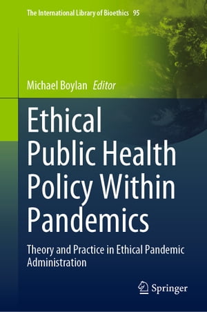 Ethical Public Health Policy Within Pandemics Theory and Practice in Ethical Pandemic Administration