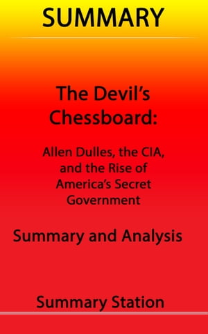 The Devil's Chessboard: Allen Dulles, the CIA, and the Rise of America's Secret Government | Summary