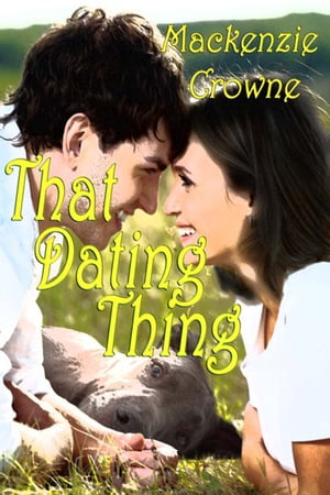 That Dating Thing【電子書籍】 Mackenzie Crowne