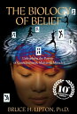 The Biology of Belief 10th Anniversary Edition Unleashing the Power of Consciousness, Matter, and Miracles【電子書籍】 Bruce H. Lipton Ph.D.