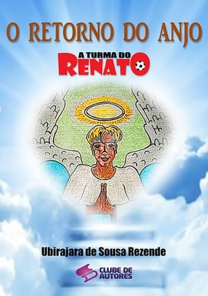 O Retorno Do Anjo - Cole??o A Turma Do Renato【電子書籍】[ Ubirajara De Sousa Rezende ]