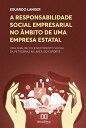 A responsabilidade social empresarial no ?mbito de uma empresa estatal uma an?lise do investimento social da Petrobras na ?rea do esporte【電子書籍】[ Eduardo Langer ]