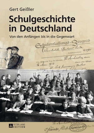 Schulgeschichte in Deutschland Von den Anfaengen bis in die Gegenwart 3., erneut aktualisierte und erweiterte Auflage