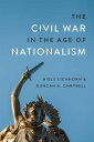 The Civil War in the Age of Nationalism【電子書籍】 Duncan A. Campbell