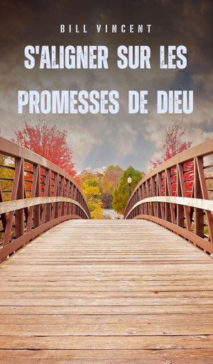 S'aligner sur les promesses de Dieu【電子書籍】[ Bill Vincent ] 1
